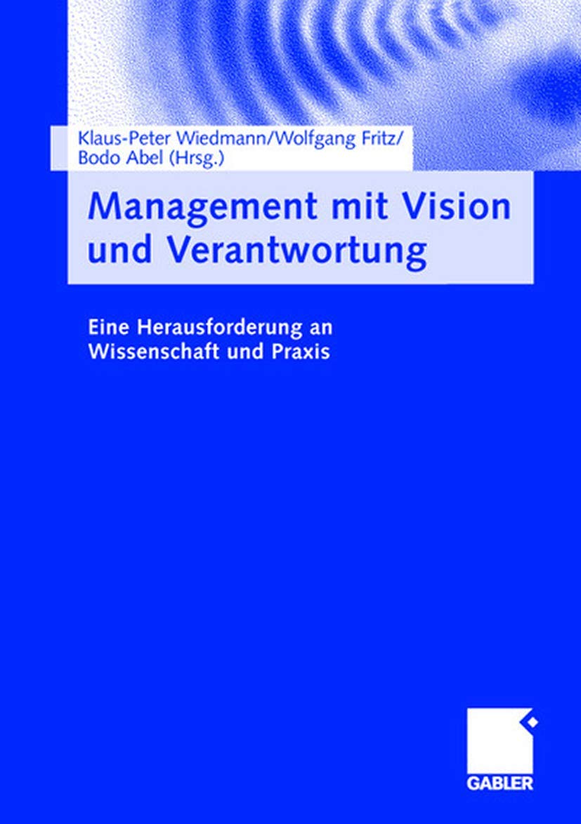 Management mit Vision und Verantwortung: Eine Herausforderung an Wissenschaft und Praxis Law