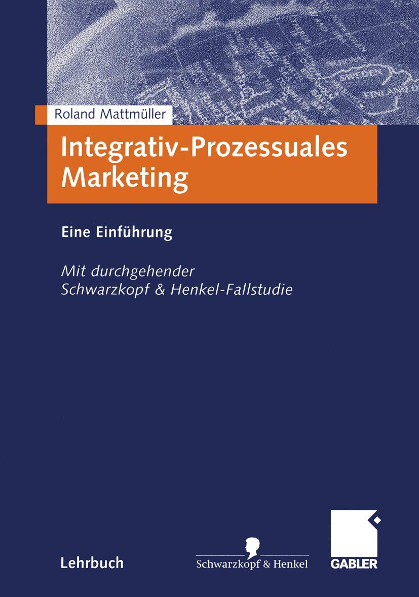 Integrativ-Prozessuales Marketing: Eine Einführung. Mit durchgehender Schwarzkopf&Henkel-Fallstudie Law