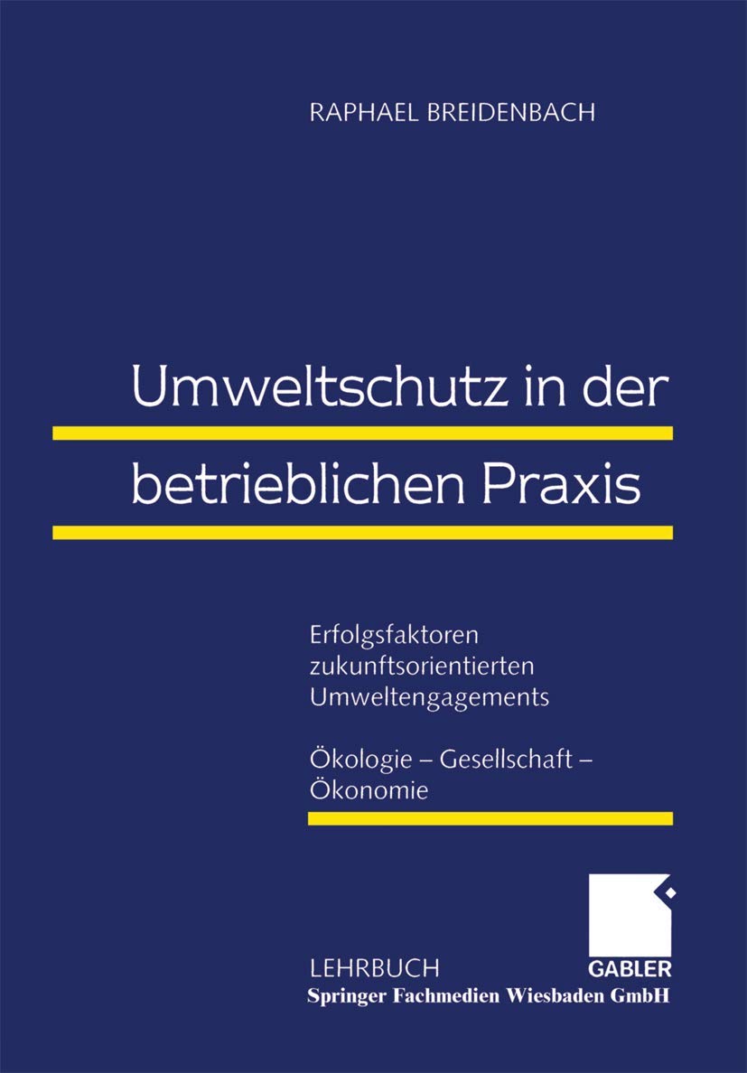 Umweltschutz in der betrieblichen Praxis: Erfolgsfaktoren zukunftsorientierten Umweltengagements: Ökologie ― Gesellschaft ― Ökonomie Law