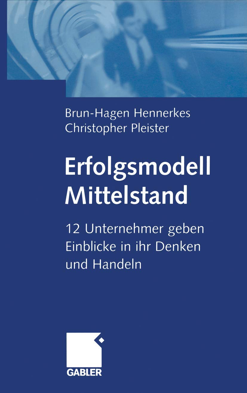 Erfolgsmodell Mittelstand: 12 Unternehmer geben Einblicke in ihr Denken und Handeln Law