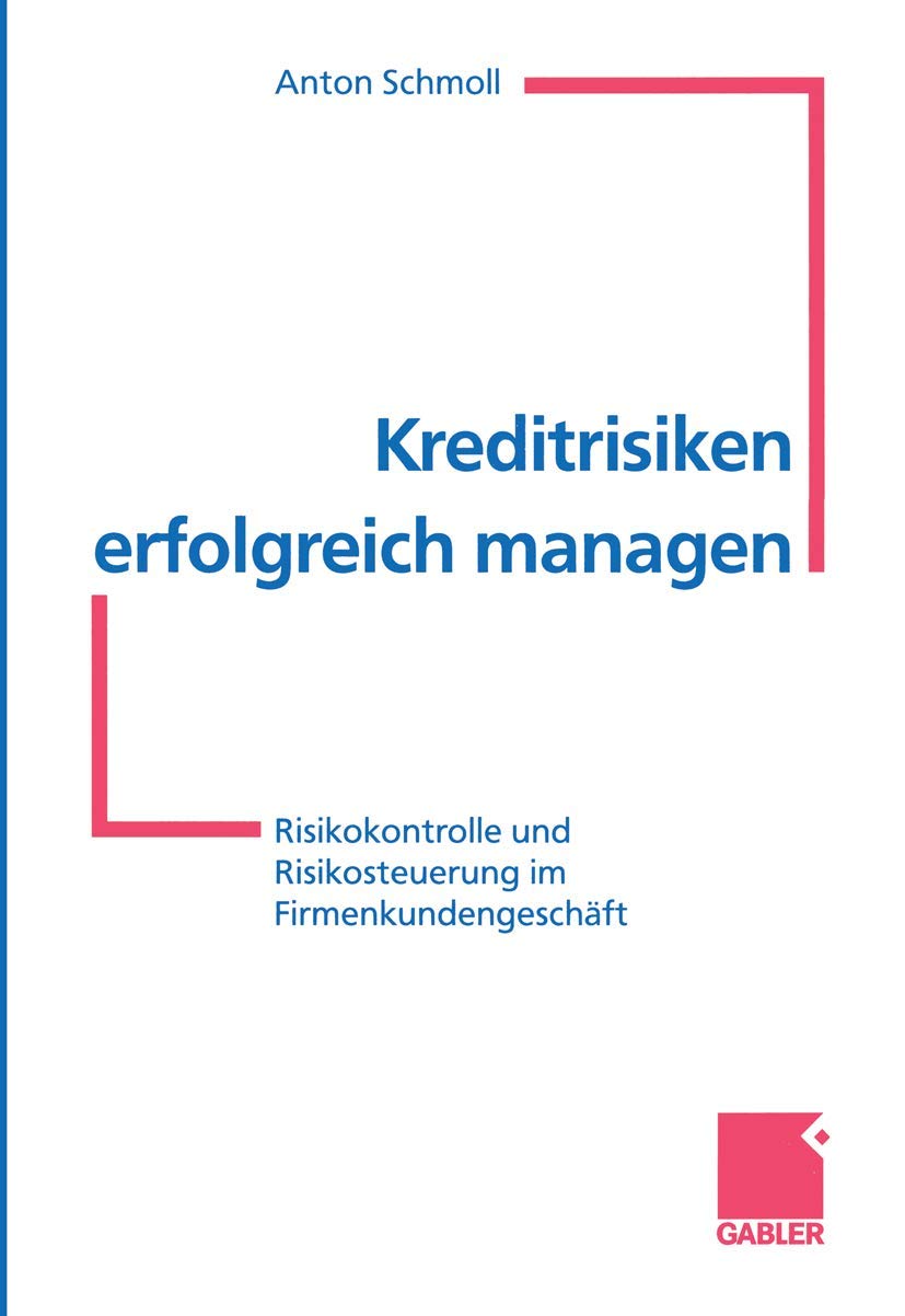 Kreditrisiken erfolgreich managen: Risikokontrolle und Risikosteuerung im Firmenkundengeschäft Law