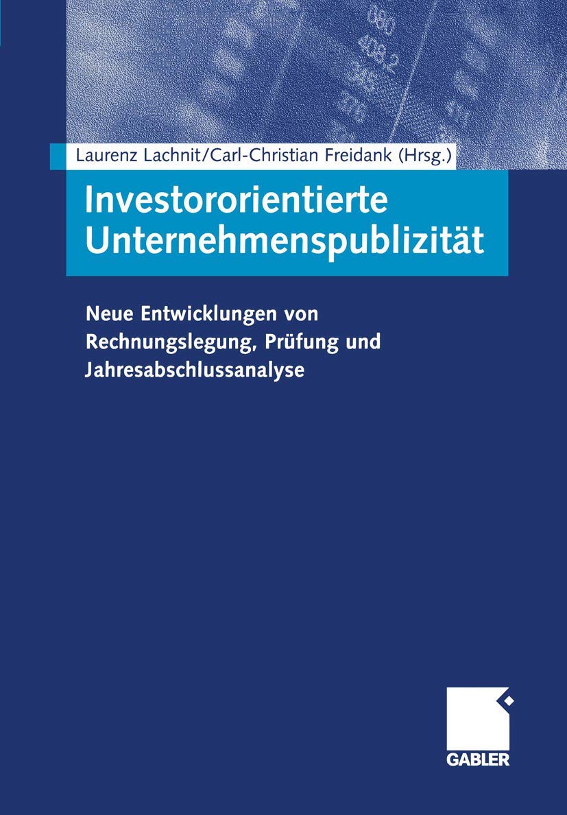 Investororientierte Unternehmenspublizität: Neue Entwicklungen von Rechnungslegung, Prüfung und Jahresabschlussanalyse Law