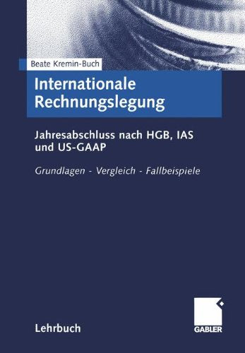 Internationale Rechnungslegung: Jahresabschluss nach HGB, IAS und US-GAAP. Grundlagen — Vergleich — Fallbeispiele - Kremin-Buch, Beate book