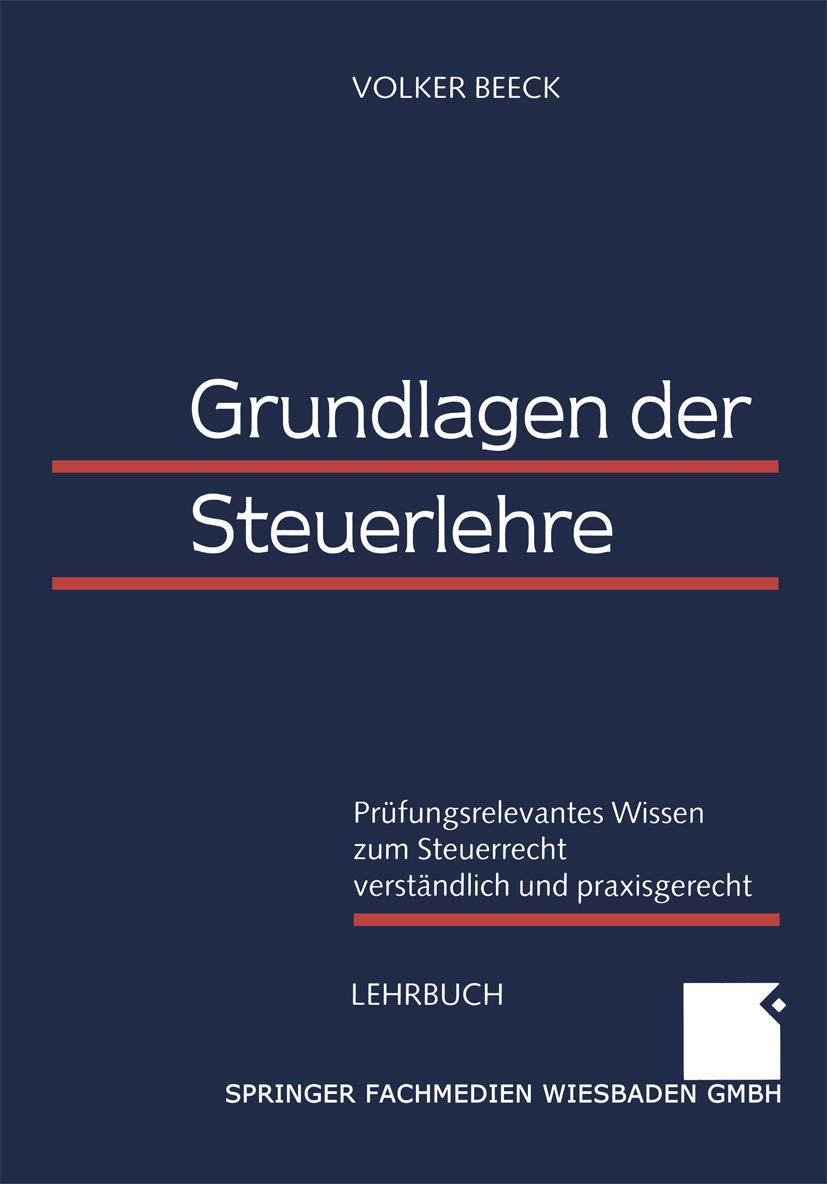 Grundlagen der Steuerlehre: Prüfungsrelevantes Wissen zum Steuerrecht verständlich und praxisgerecht Law