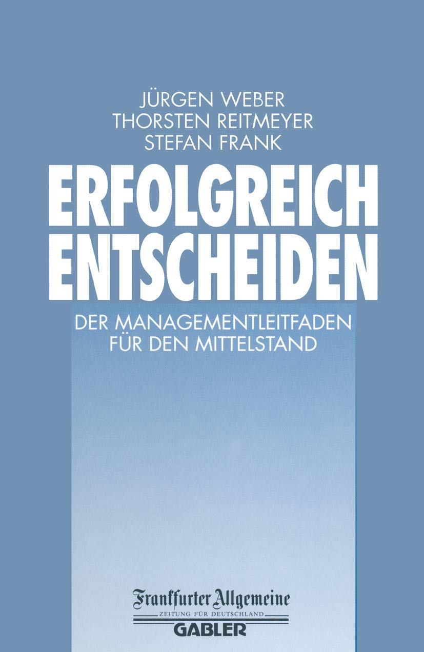 Erfolgreich Entscheiden: Der Managementleitfaden für den Mittelstand (FAZ - Gabler Edition) Law
