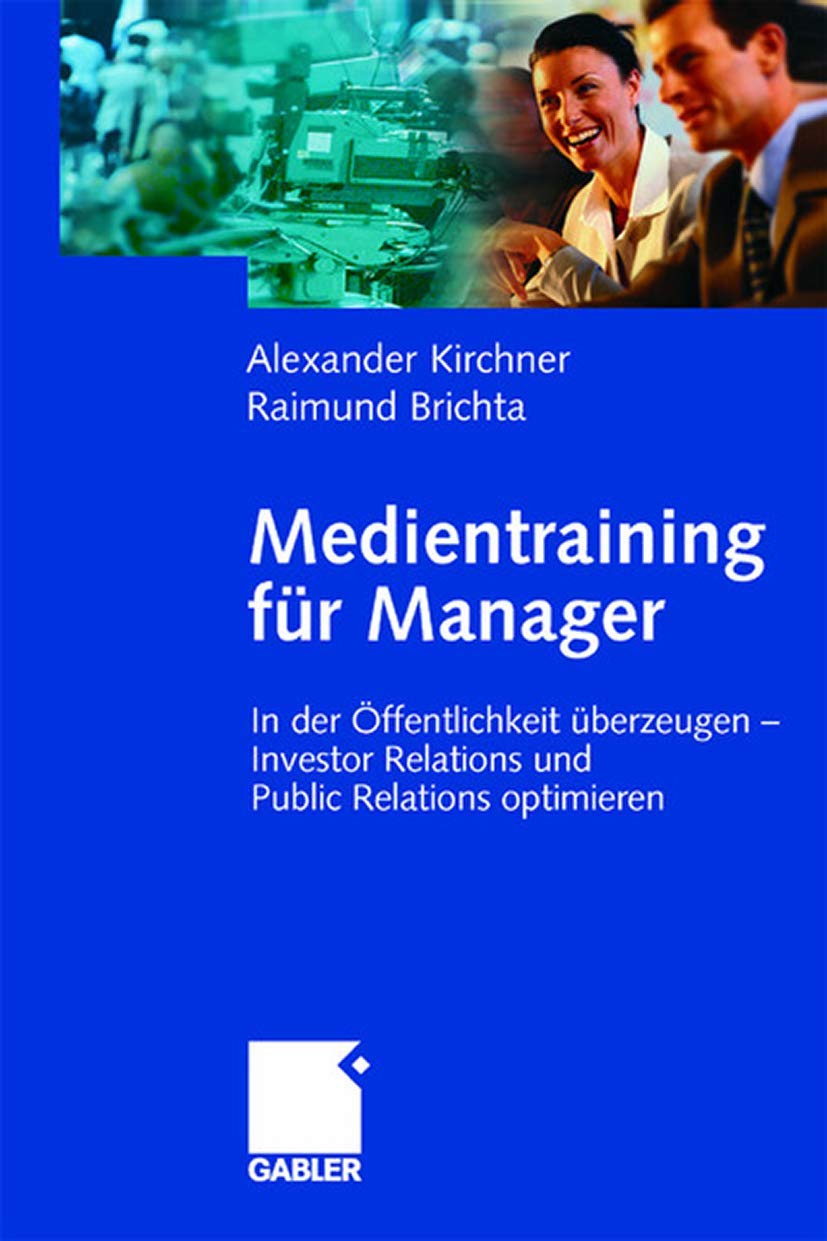 Medientraining für Manager (Arbeitstitel) . In der Öffentlichkeit überzeugen - Investor Relations und Public Relations optimieren: In der ... Relations und Public Reations optimieren Law