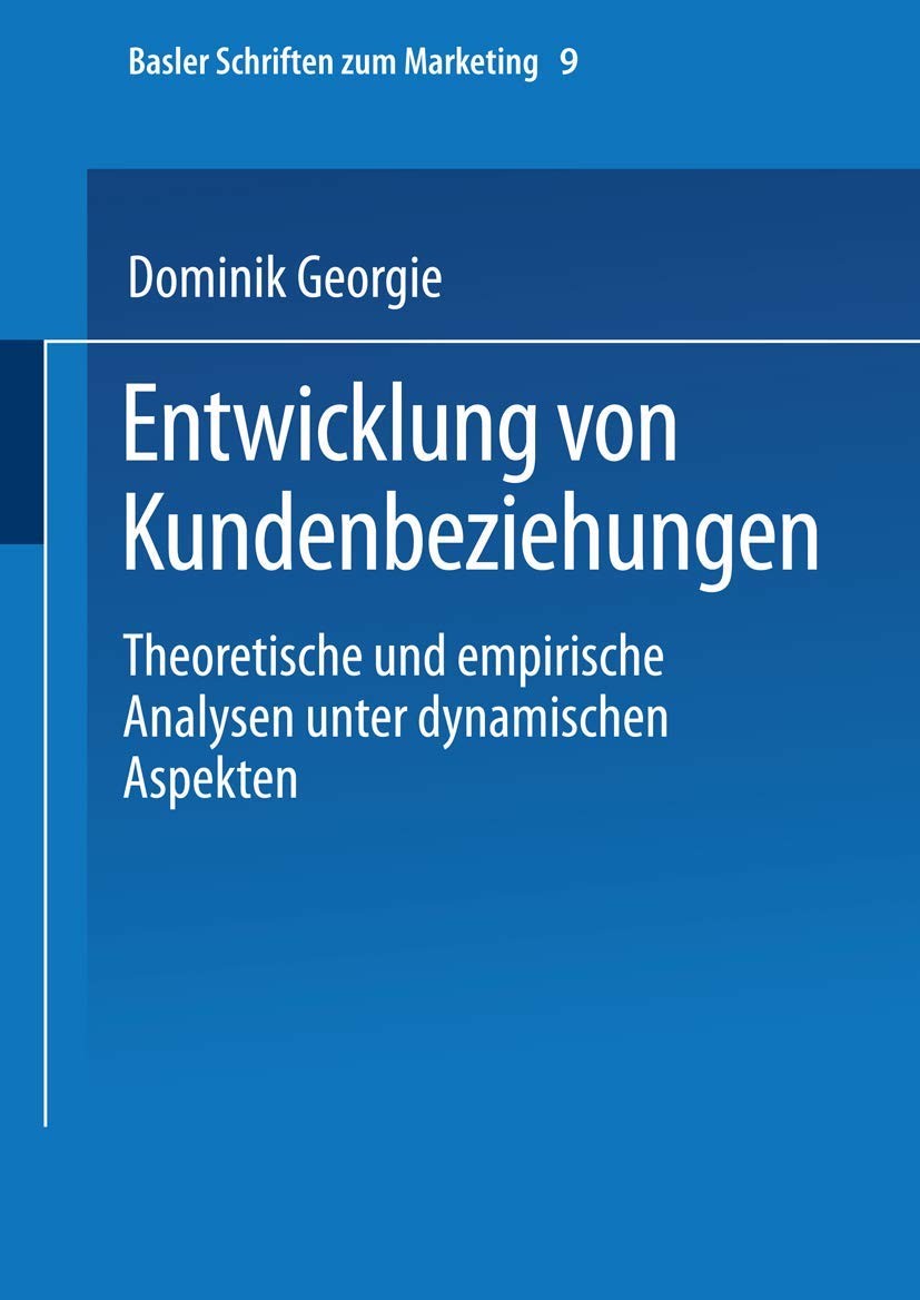 Entwicklung von Kundenbeziehungen: Theoretische und Empirische Analysen unter Dynamischen Aspekten (Basler Schriften zum Marketing) (German Edition) (Basler Schriften zum Marketing, 9, Band 9) Law