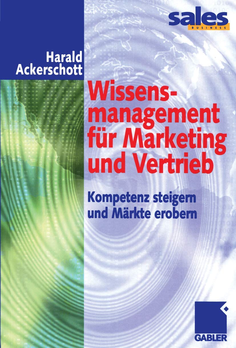 Wissensmanagement für Marketing und Vertrieb: Kompetenz steigern und Märkte erobern Law