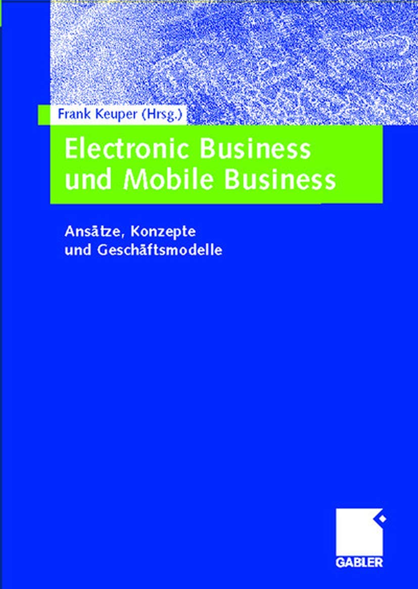 Electronic Business und Mobile Business. Ansätze, Konzepte und Geschäftsmodelle Law