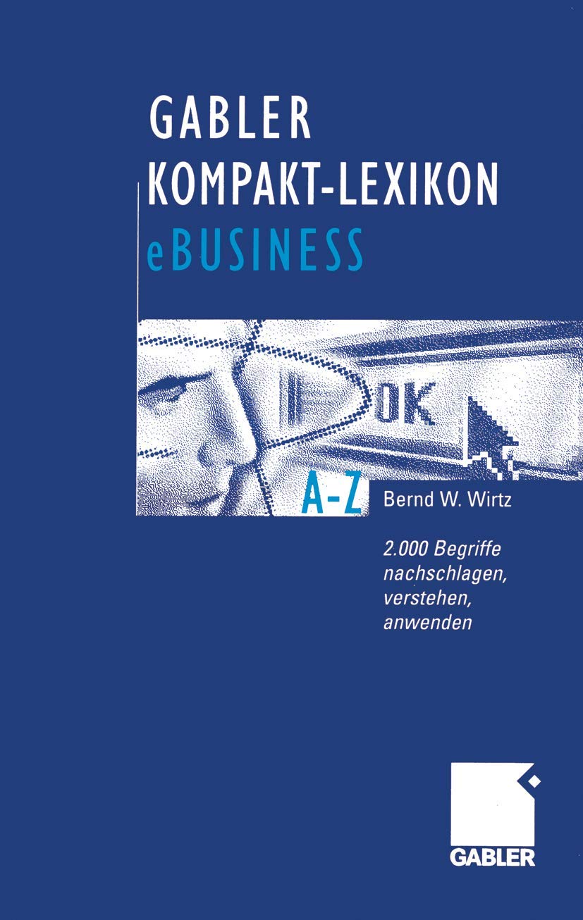 Gabler Kompakt- Lexikon eBusiness.: 2.000 Begriffe zu Electronic Commerce, Electronic Communication und Information, Informations- und Web-Technologie nachschlagen, verstehen, anwenden Law
