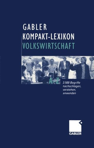 Gabler Kompakt-Lexikon Volkswirtschaft. 3.500 Begriffe Nachschlagen, Verstehen, Anwenden Business, Finance & Career