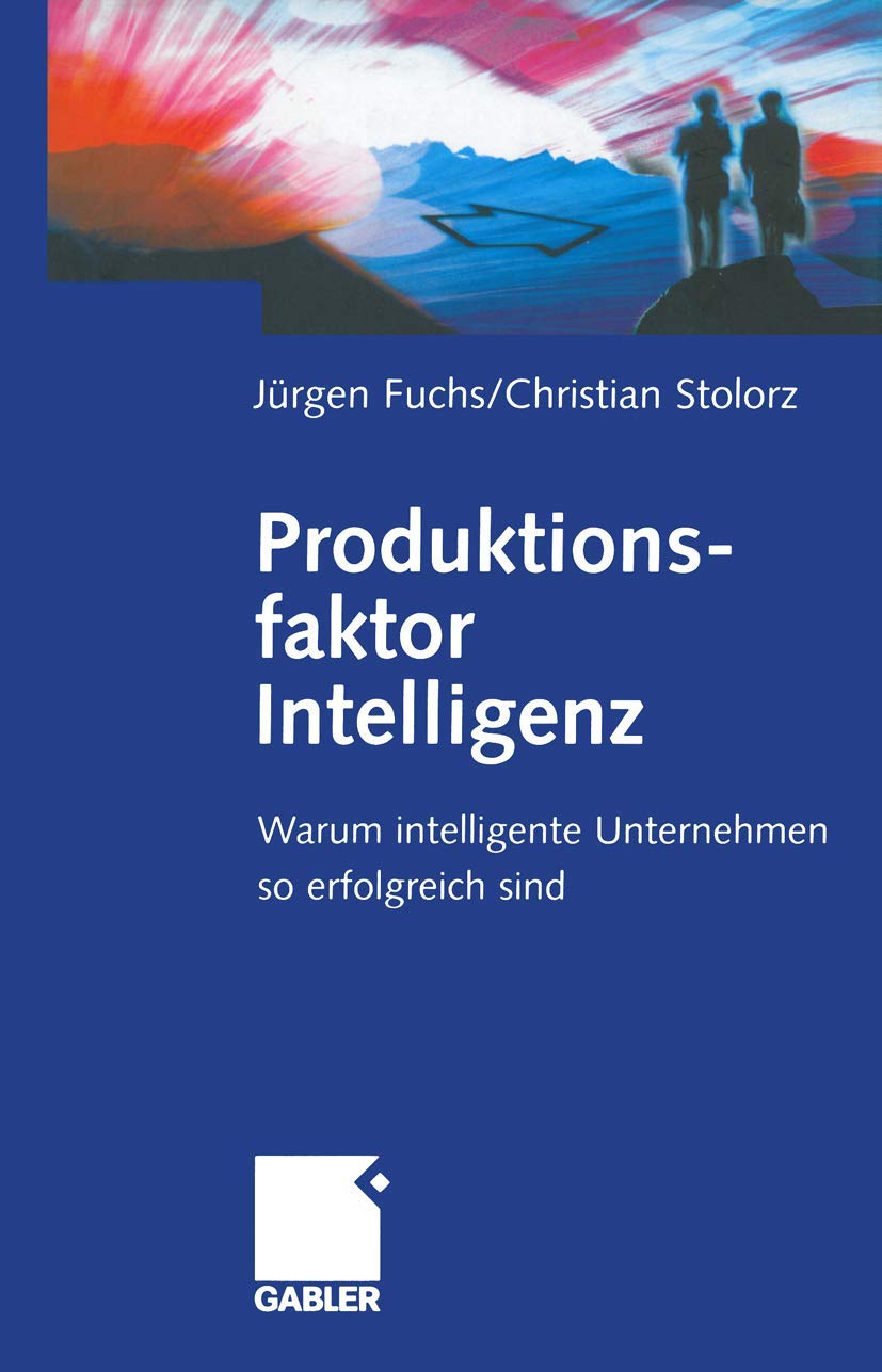 Produktionsfaktor Intelligenz. Warum intelligente Unternehmen so erfolgreich sind Law