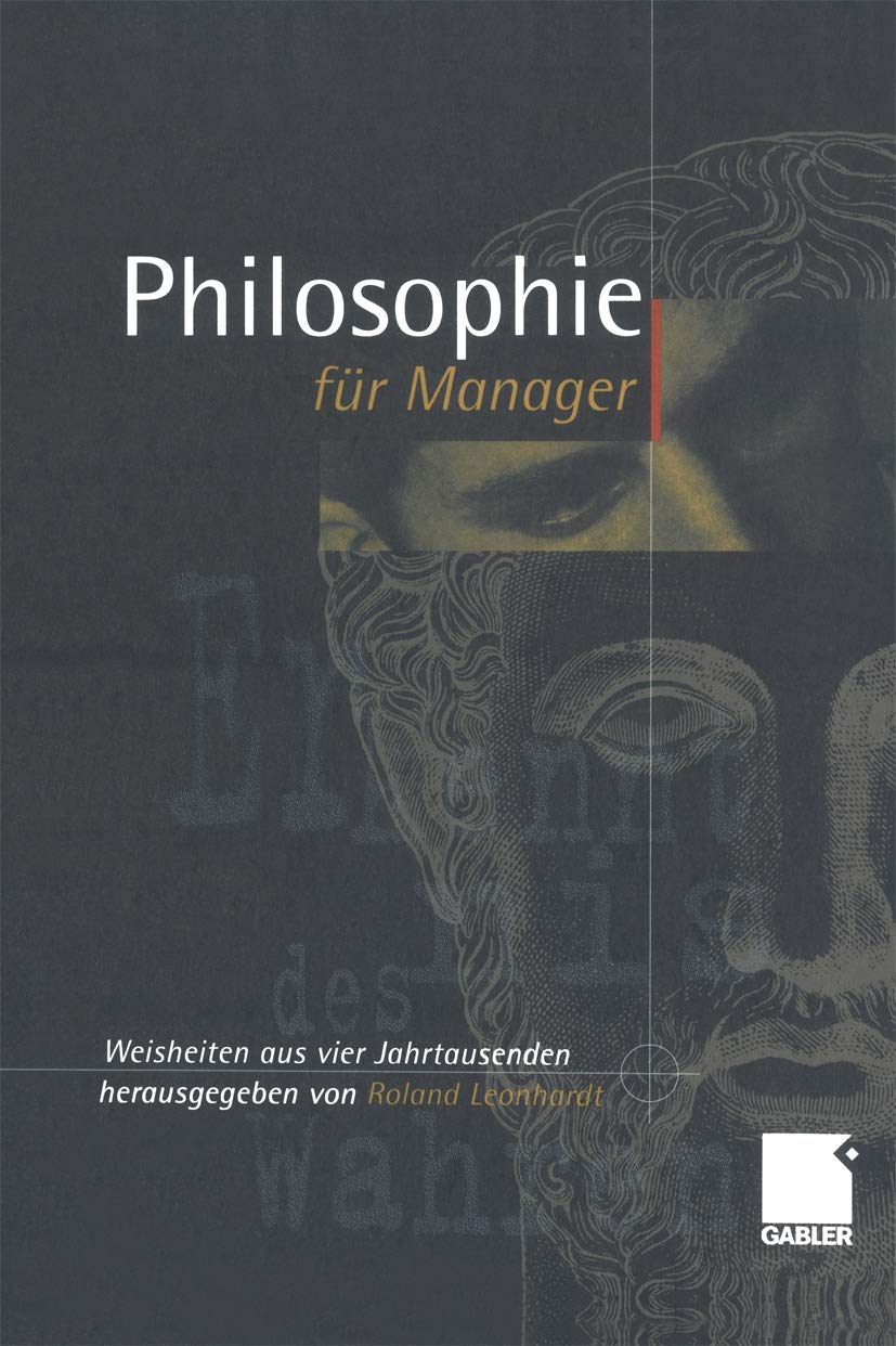 Philosophie für Manager: Weisheiten und Zitate aus vier Jahrtausenden für das heutige Wirtschaftsleben Law
