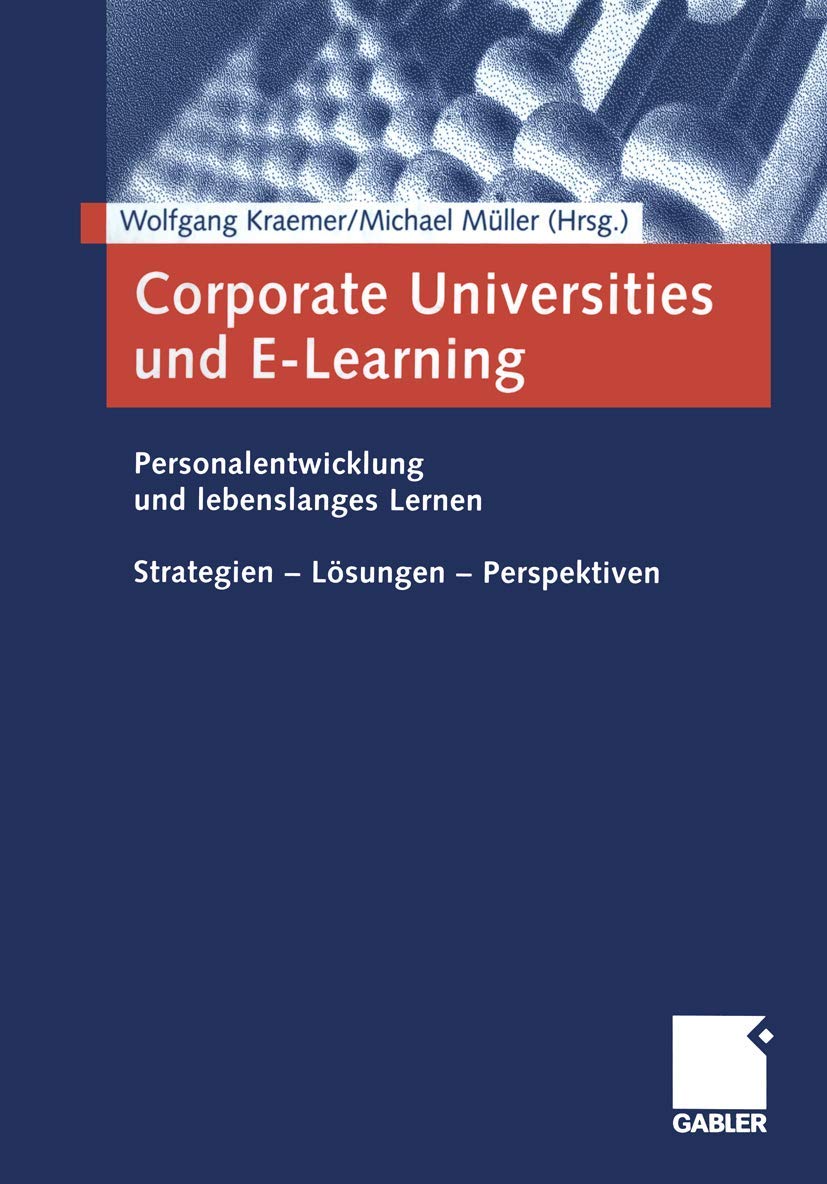 Corporate Universities und E-Learning. Personalentwicklung und lebenslanges Lernen. Strategien - Lösungen - Perspektiven Law
