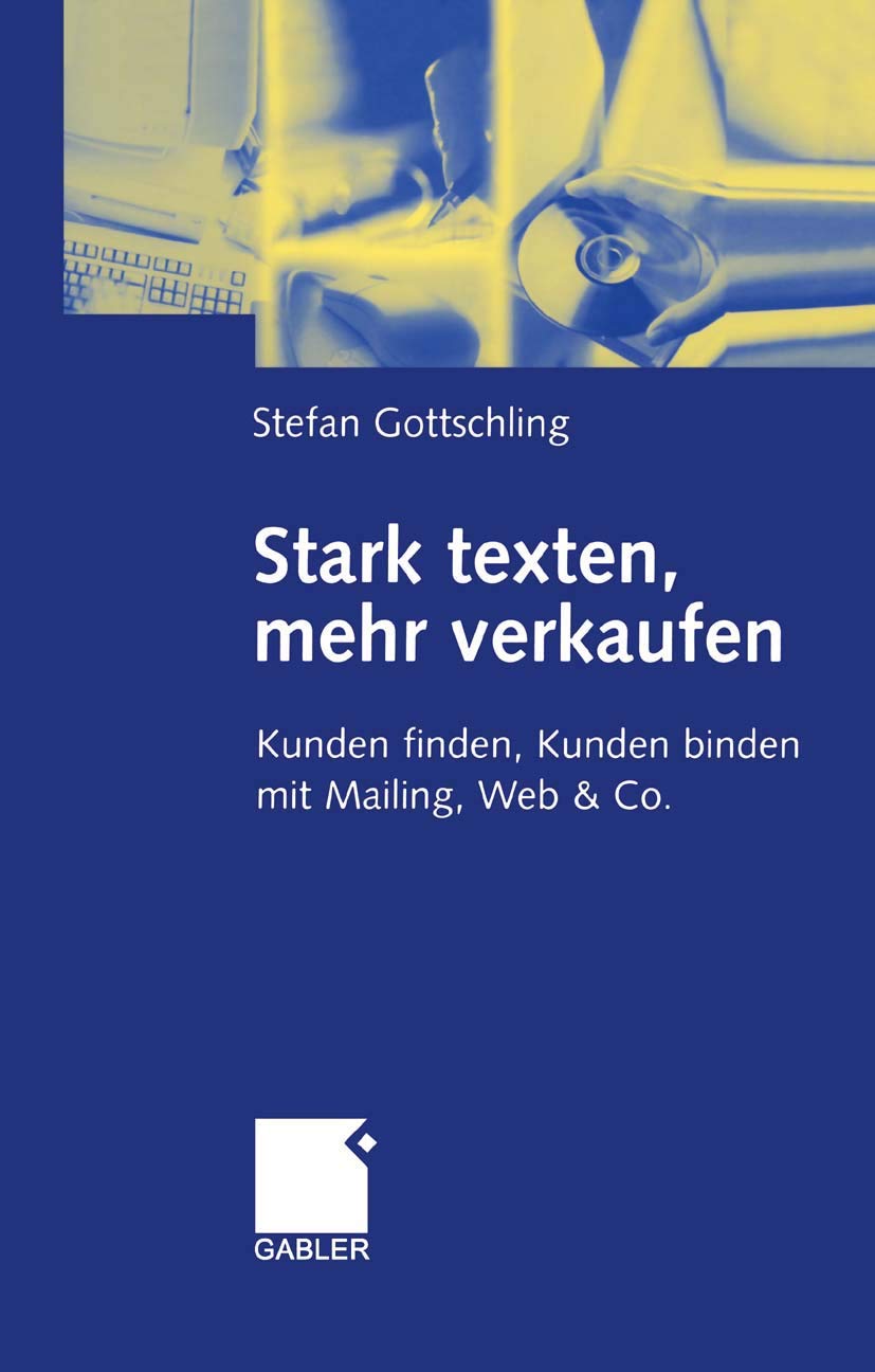 Stark texten, mehr verkaufen: Kunden finden, Kunden binden mit Mailing, Web & Co Law