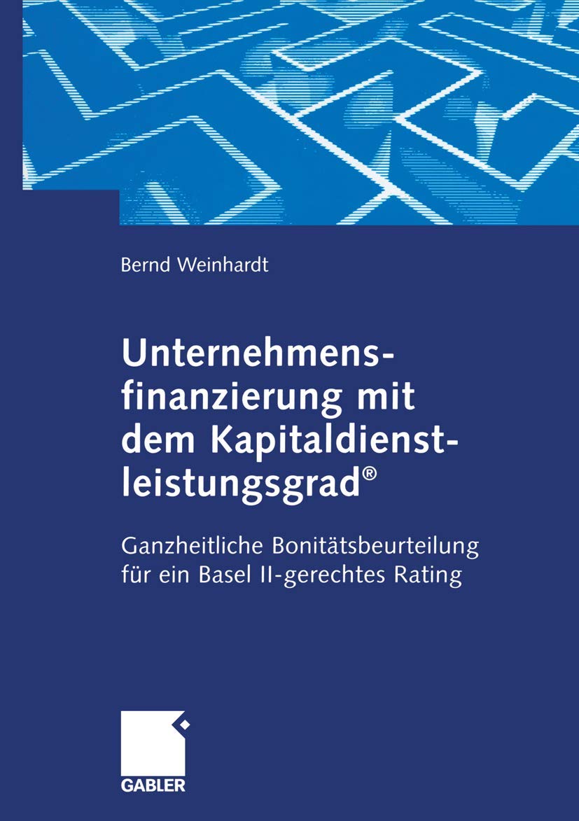 Unternehmensfinanzierung mit dem Kapitaldienstleistungsgrad. Ganzheitliche Bonitätsbeurteilung für ein Basel II-gerechtes Rating Law