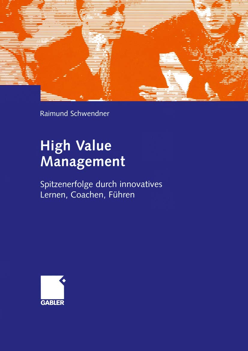 High Value Management: Spitzenerfolge durch innovatives Lernen, Coachen, Führen Law
