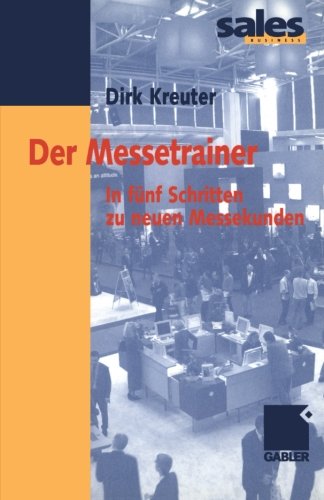 Der Messetrainer. In fünf Schritten zu neuen Messekunden Business, Finance & Career