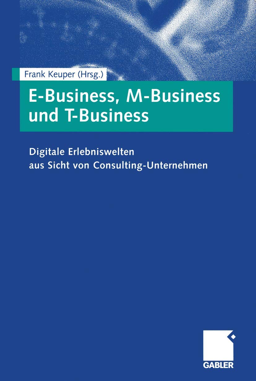 E-Business, M-Business und T-Business: Digitale Erlebniswelten Aus Sicht Von Consulting-Unternehmen (German Edition) Law