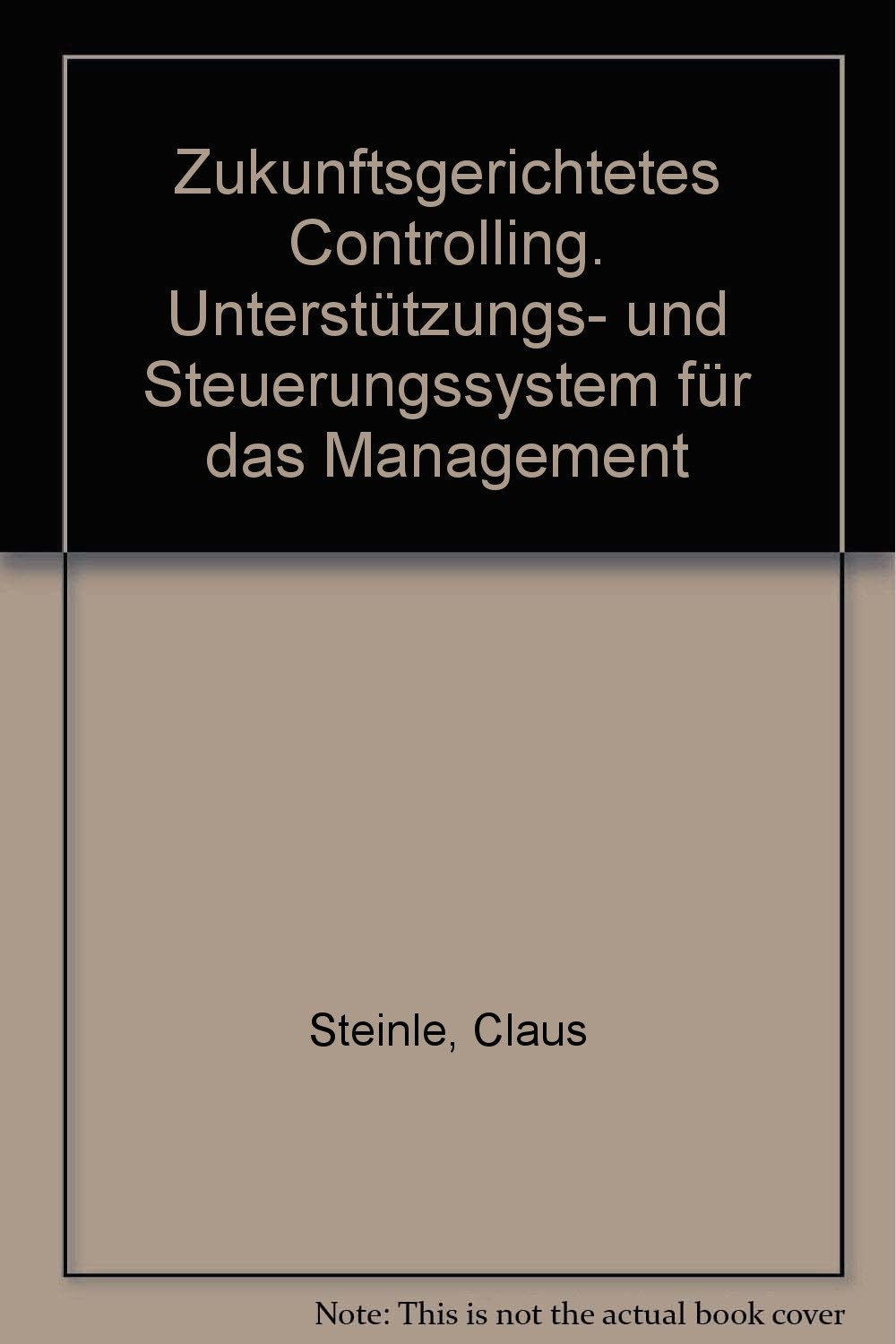 Zukunftsgerichtetes Controlling. Unterstützungs- und Steuerungssystem für das Management Drama