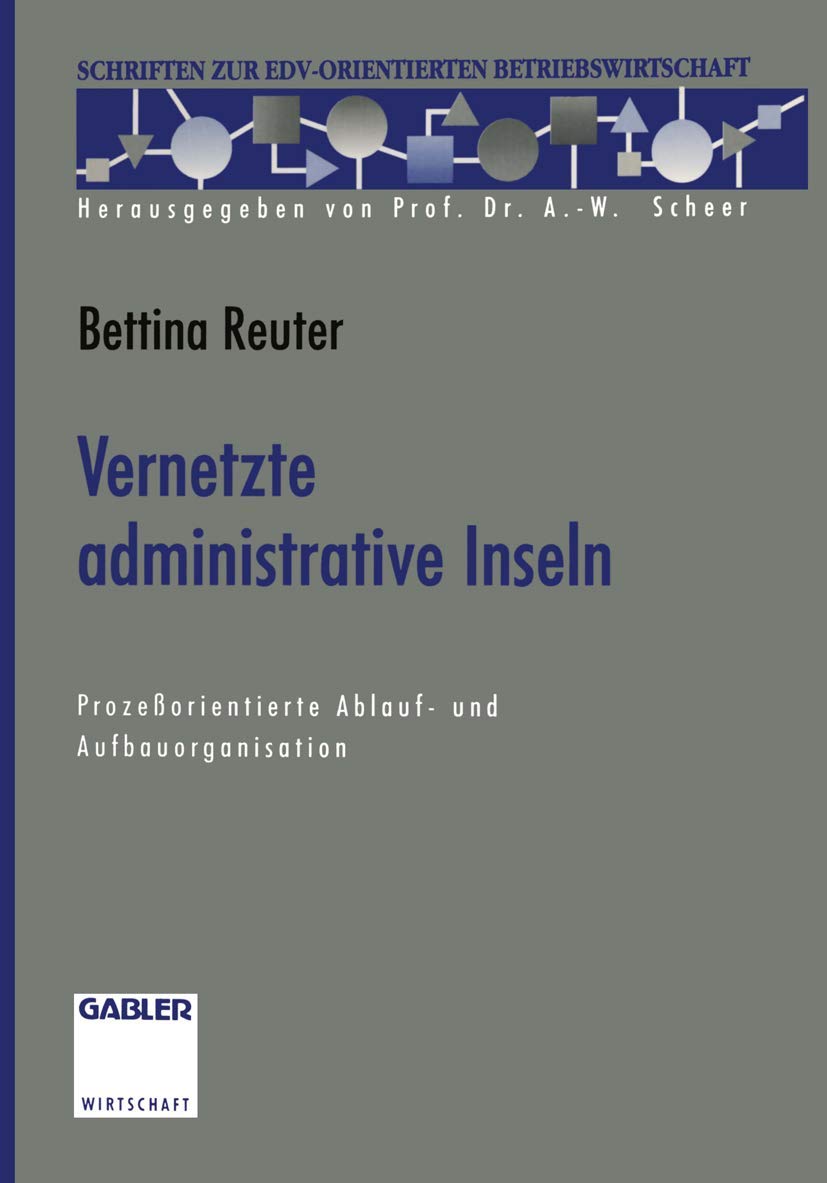 Vernetzte administrative Inseln: Prozeßorientierte Ablauf- und Aufbauorganisation (Schriften zur EDV-orientierten Betriebswirtschaft) Law