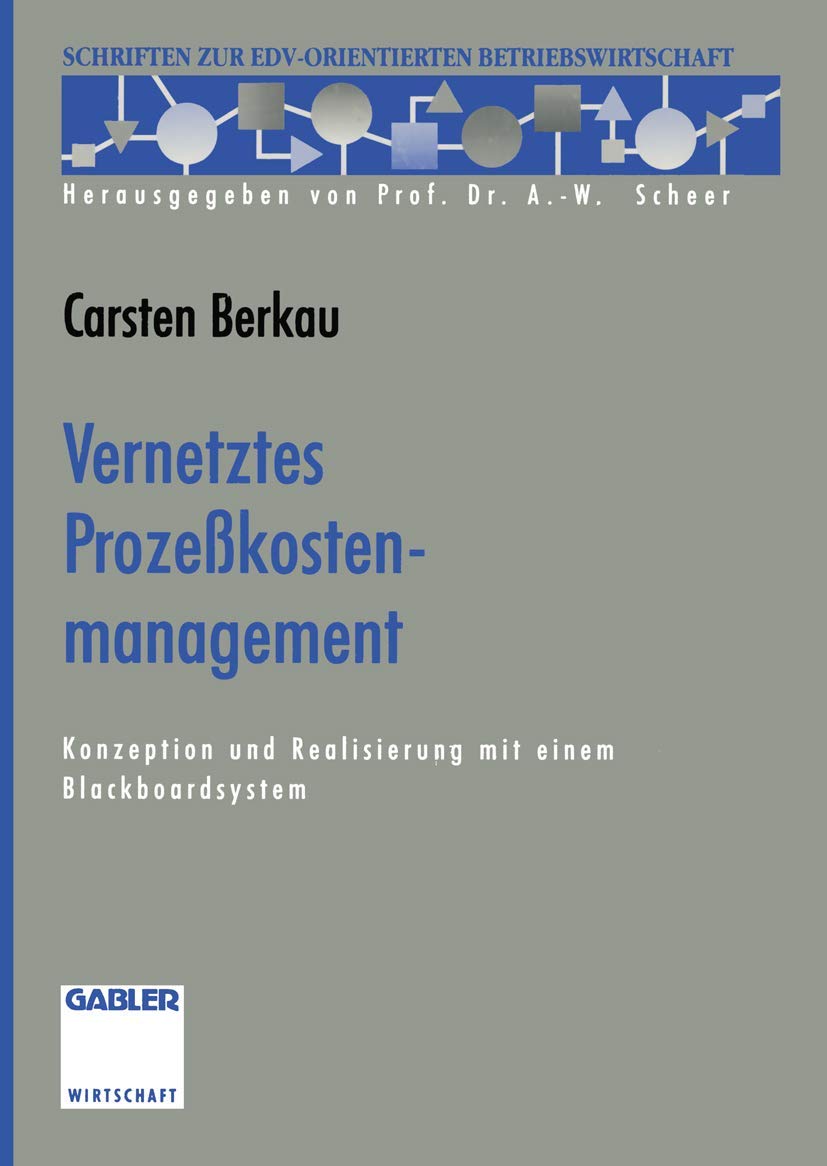 Vernetztes Prozeßkostenmanagement: Konzeption und Realisierung mit einem Blackboardsystem (Schriften zur EDV-orientierten Betriebswirtschaft) Law