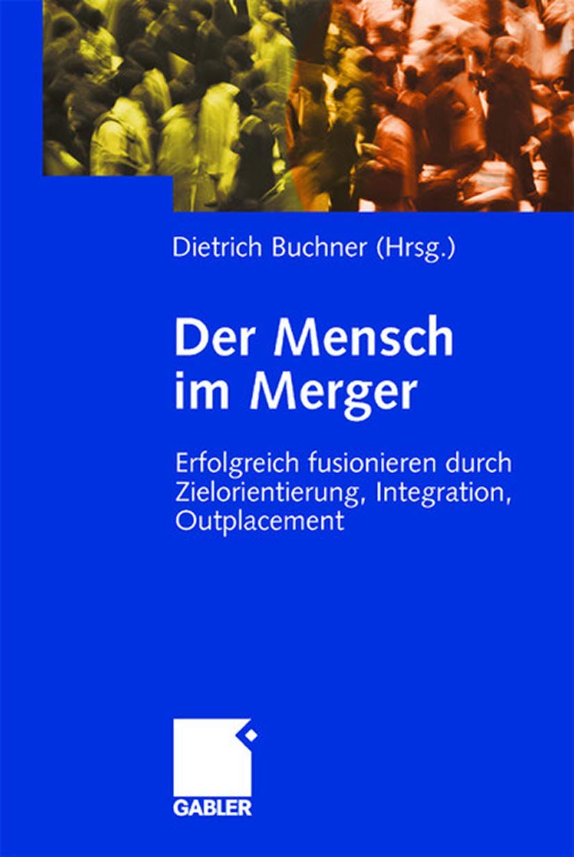 Der Mensch im Merger. Erfolgreich fusionieren durch Zielorientierung, Integration, Outplacement Law