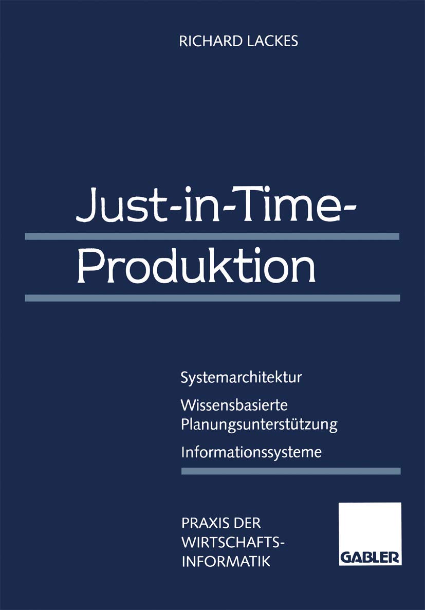 Just-in-Time-Produktion: Systemarchitektur ― Wissensbasierte Planungsunterstützung ― Informationssysteme (Praxis der Wirtschaftsinformatik) Law