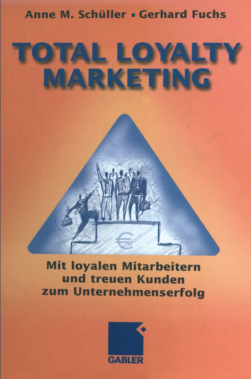 Total Loyalty Marketing: Mit loyalen Mitarbeitern und treuen Kunden zum Unternehmenserfolg Law