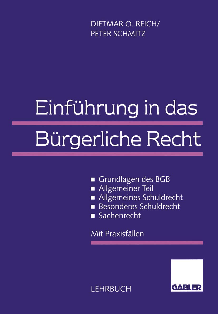 Einführung in das Bürgerliche Recht: Grundlagen des BGB - Allgemeiner Teil - Allgemeines Schuldrecht - Besonderes Schuldrecht - Sachenrecht. Mit Praxisfällen Law