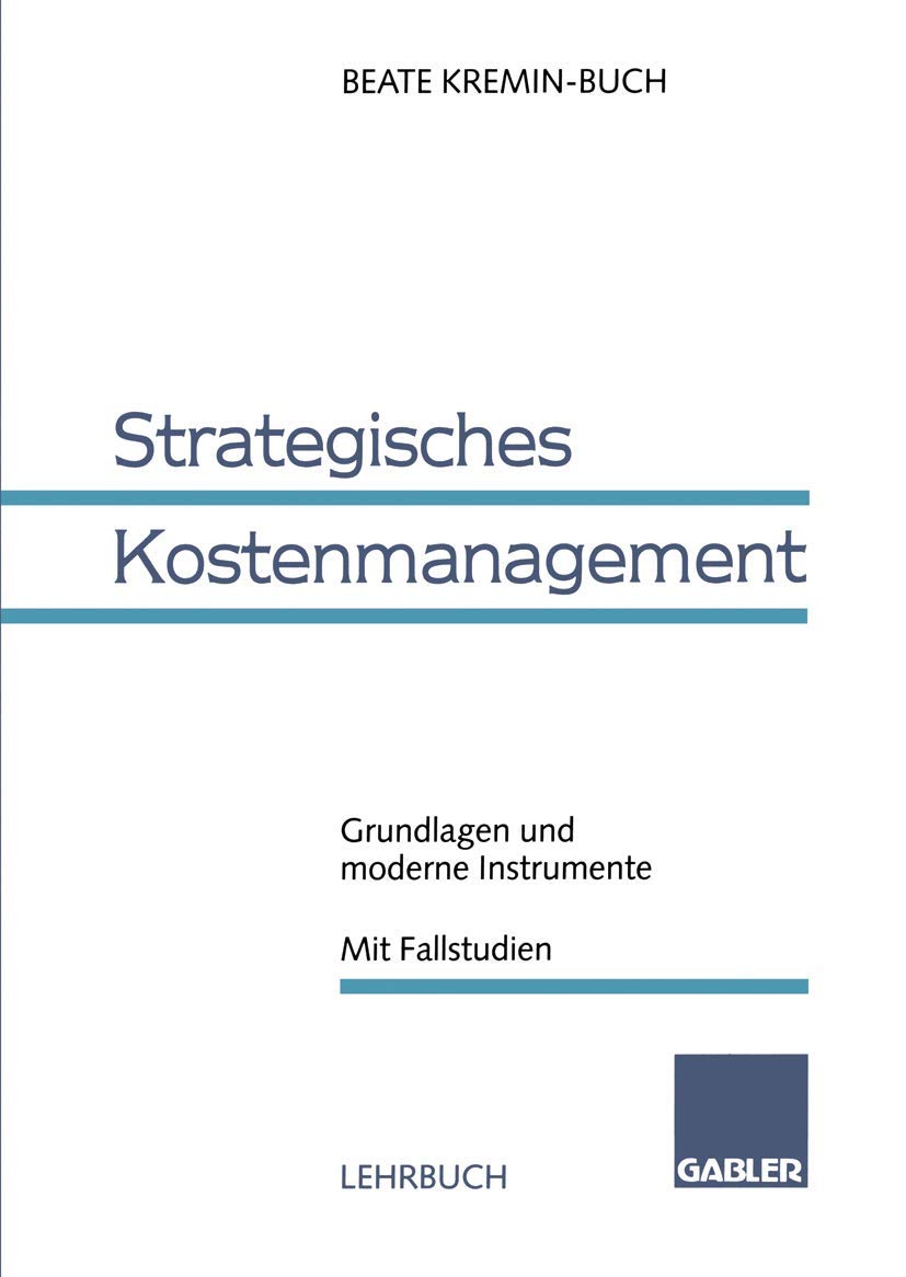Strategisches Kostenmanagement: Grundlagen und moderne Instrumente Mit Fallstudien Law