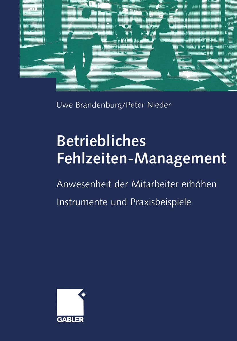 Betriebliches Fehlzeiten-Management: Anwesenheit der Mitarbeiter erhöhen. Instrumente und Praxisbeispiele Law