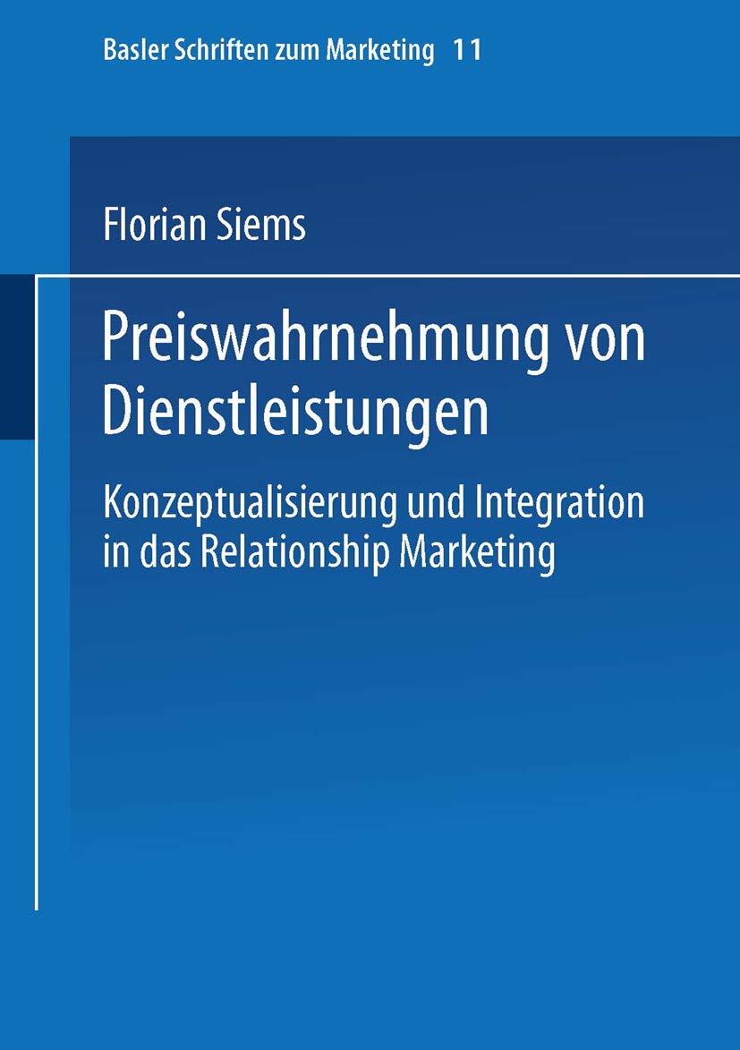 Preiswahrnehmung von Dienstleistungen. Konzeptualisierung und Integration in das Relationship Marketing (Basler Schriften zum Marketing, 11, Band 11) Law