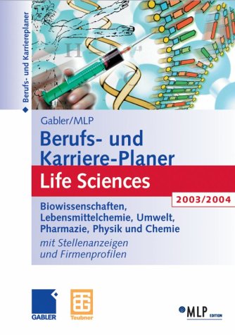 Gabler / MLP Berufs- und Karriere-Planer 2003/2004: Life Sciences: Biowissenschaften, Lebensmittelchemie, Umwelt, Pharmazie, Physik und Chemie Business, Finance & Career