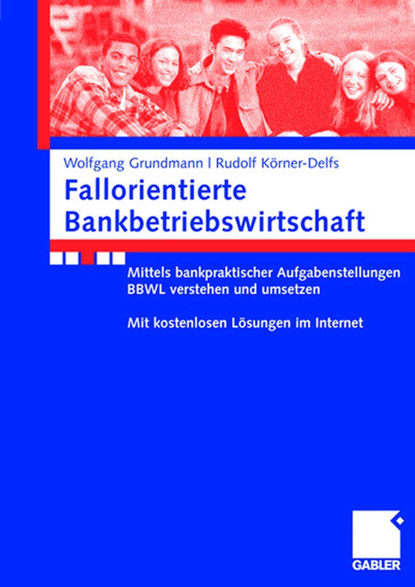 Fallorientierte Bankbetriebswirtschaft: Anhand bankpraktischer Aufgabenstellungen BBWL verstehen und umsetzen. Mit kostenlosen Lösungen im Internet.: ... Mit kostenlosen Lösungen im Internet Law