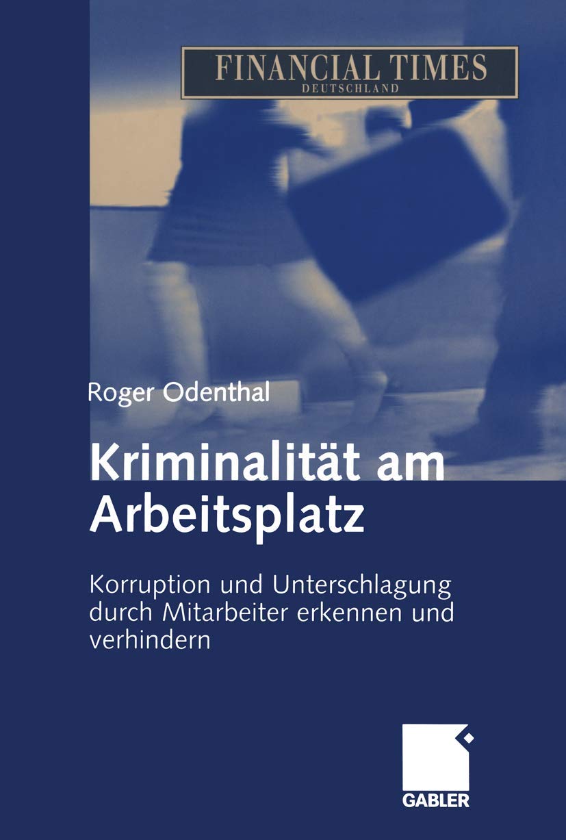 Kriminalität am Arbeitsplatz: Korruption und Unterschlagung durch Mitarbeiter erkennen und verhindern Law