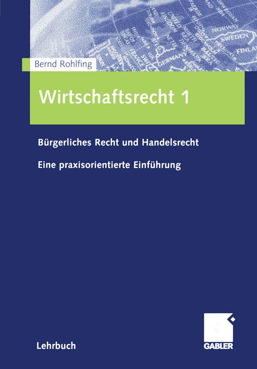 Wirtschaftsrecht 1: Bürgerliches Recht und Handelsrecht. Eine praxisorientierte Einführung (German Edition) Law