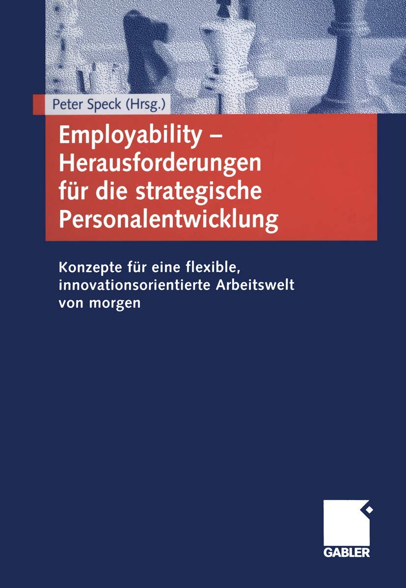Employability - Herausforderungen für die strategische Personalentwicklung. Konzepte für eine flexible, innovationsorientierte Arbeitswelt von morgen Law