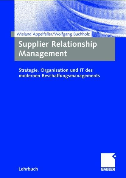 Supplier Relationship Management: Strategie, Organisation und IT des modernen Beschaffungsmanagements Law