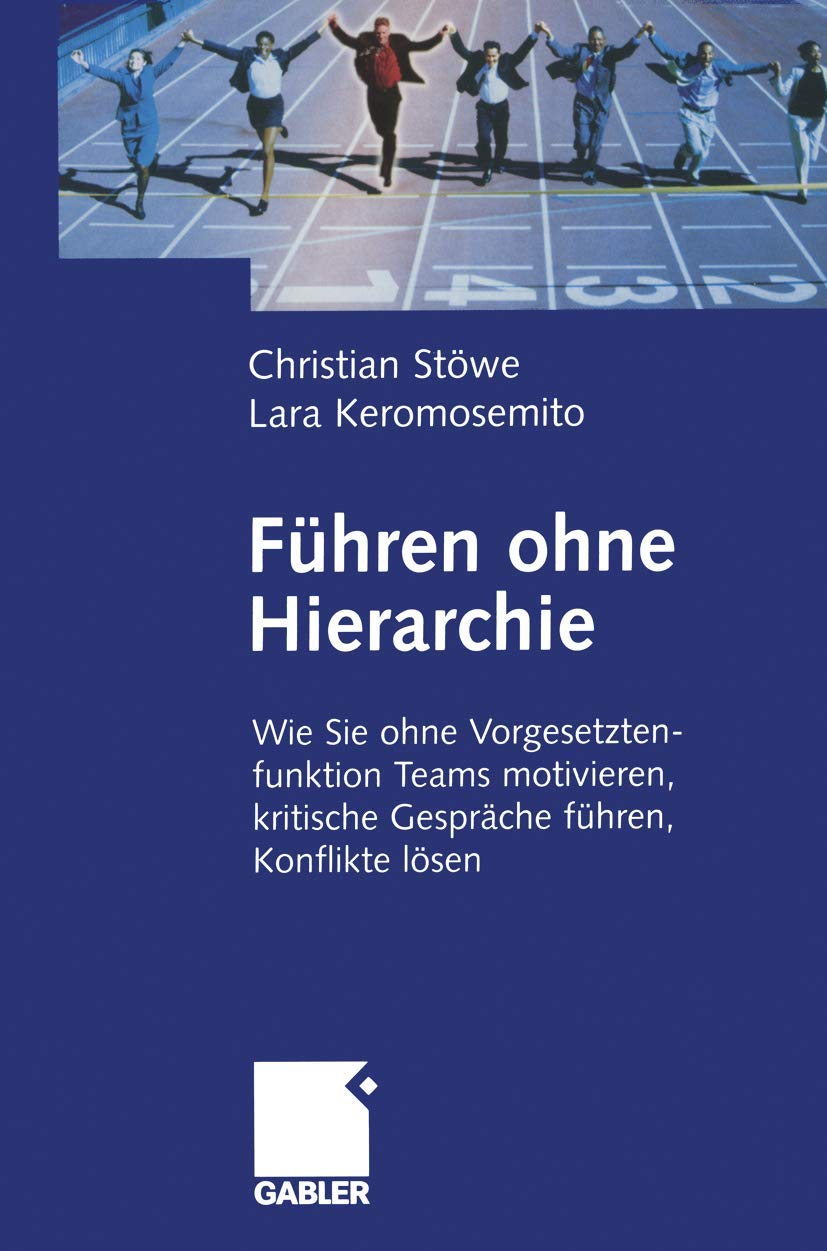 Führen ohne Hierarchie: Wie Sie ohne Vorgesetztenfunktion Teams motivieren, kritische Gespräche führen, Konflikte lösen Law