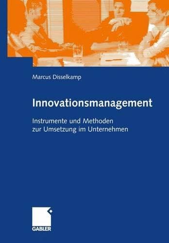 Innovationsmanagement: Instrumente und Methoden zur Umsetzung im Unternehmen (German Edition) book