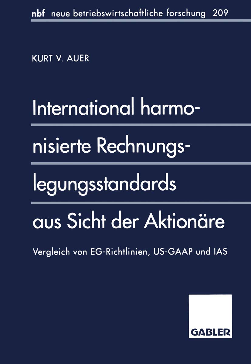 International harmonisierte Rechnungslegungsstandards aus Sicht der Aktionäre: Vergleich von EG-Richtlinien, US-GAAP und IAS (neue betriebswirtschaftliche forschung (nbf), 218) Law