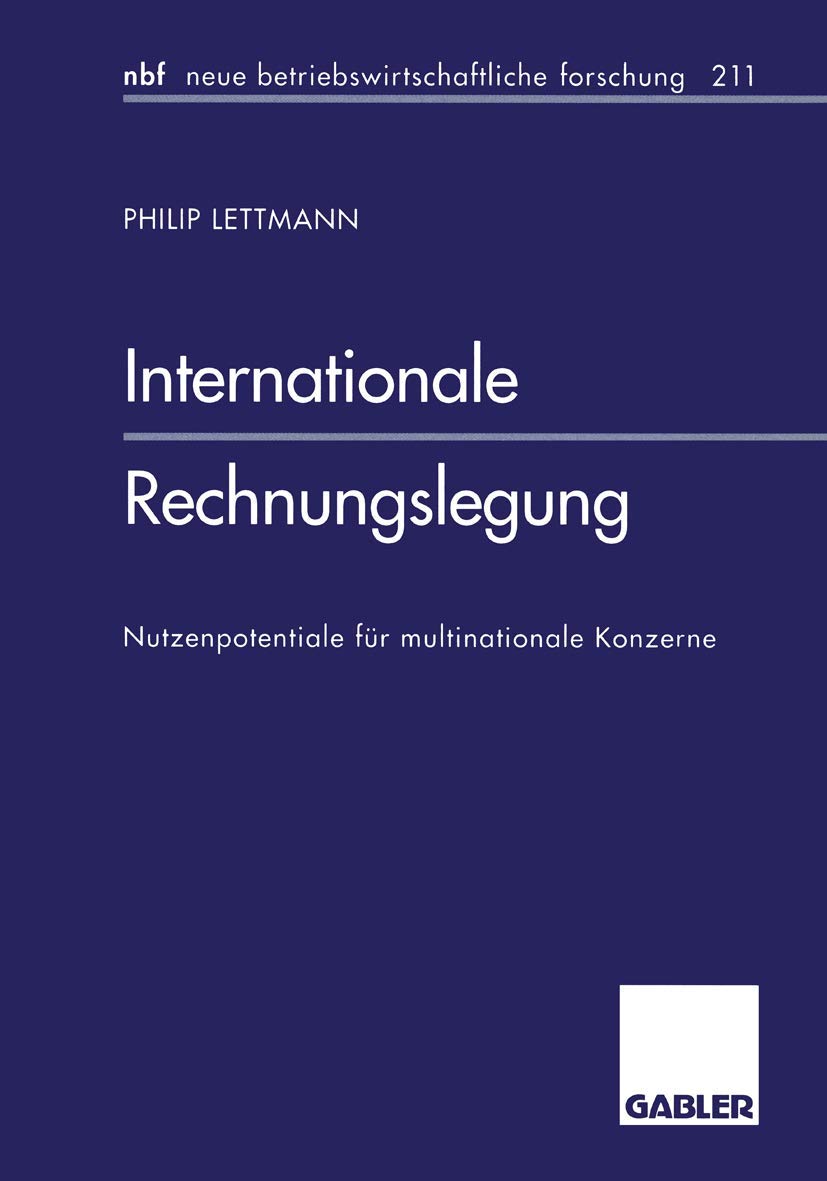 Internationale Rechnungslegung: Nutzenpotentiale für multinationale Konzerne (neue betriebswirtschaftliche forschung (nbf), 376, Band 376) Law