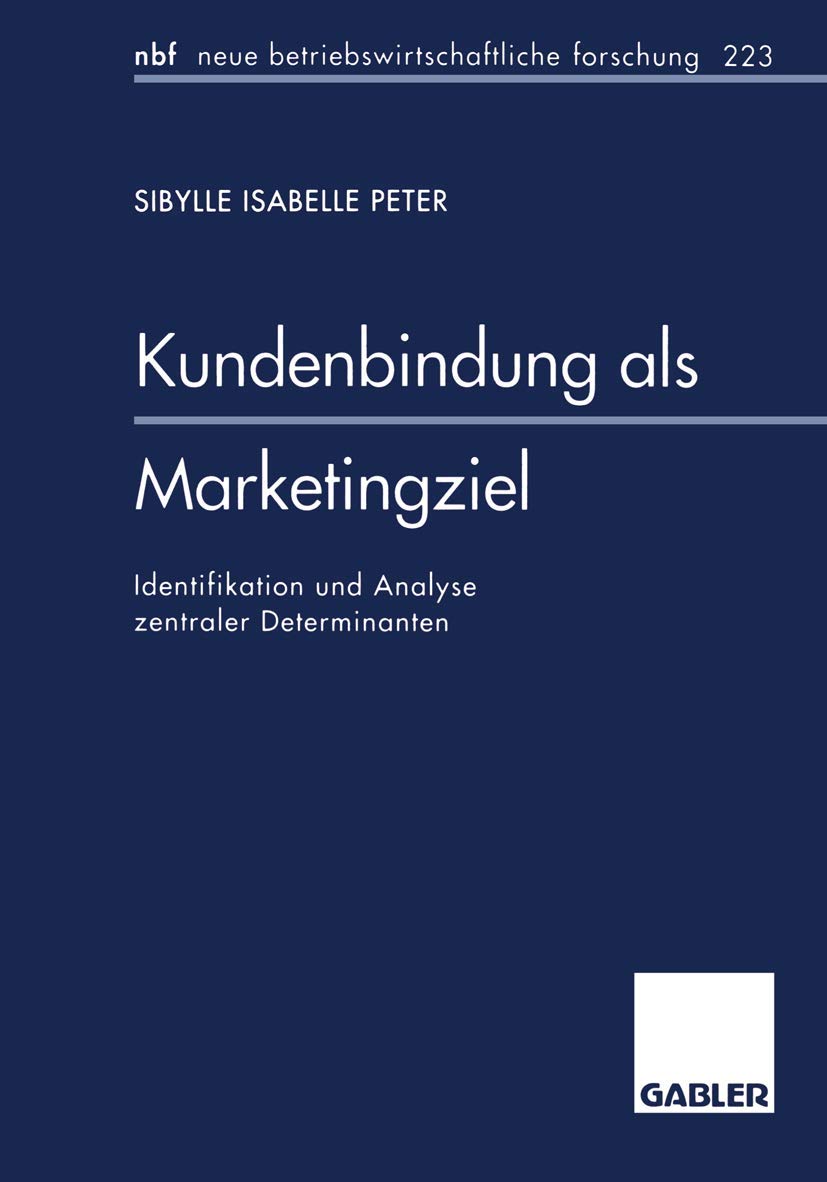 Kundenbindung als Marketingziel: Identifikation und Analyse zentraler Determinanten (neue betriebswirtschaftliche forschung (nbf), 22300) Law