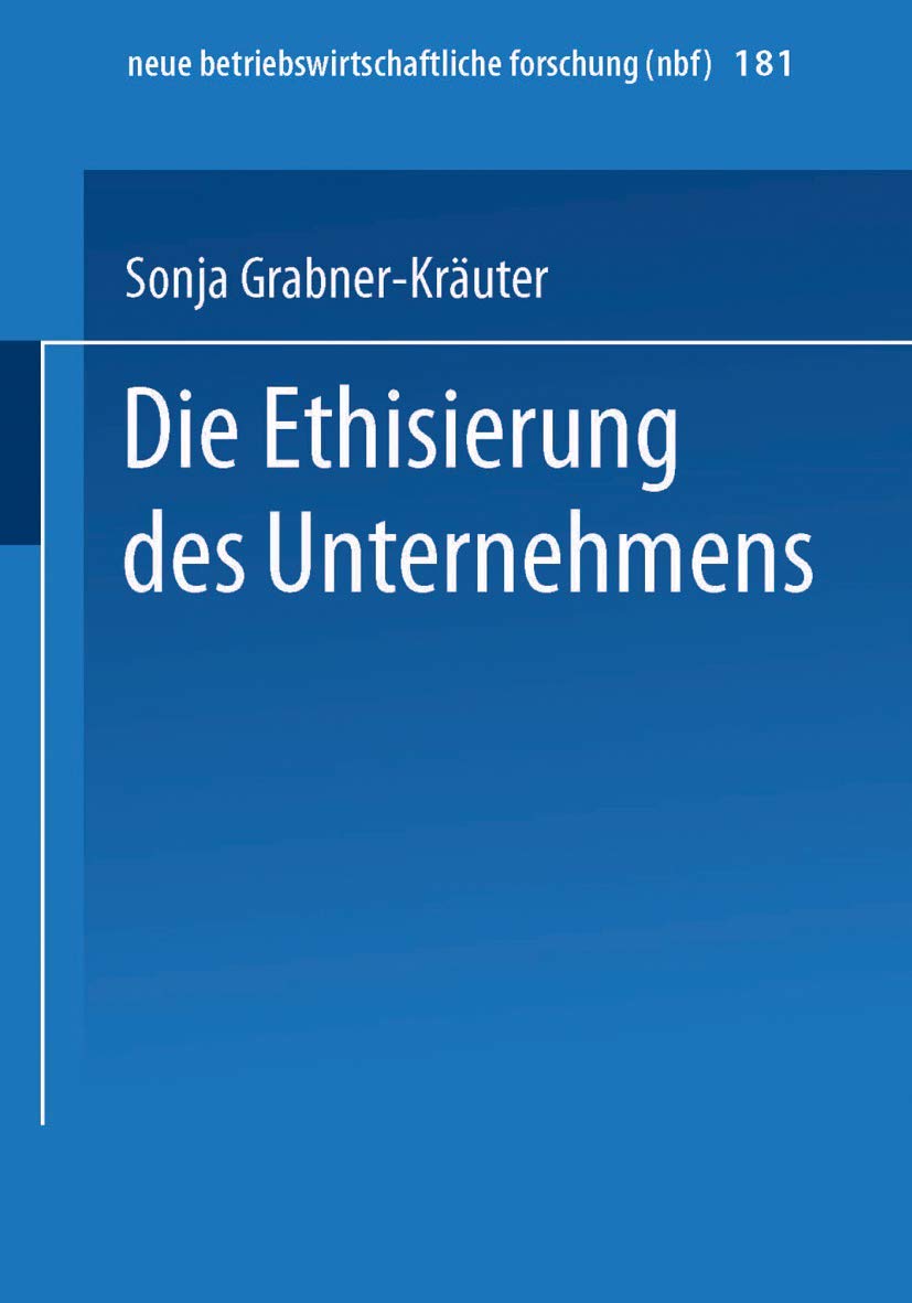 Die Ethisierung des Unternehmens: Ein Beitrag zum wirtschaftsethischen Diskurs (neue betriebswirtschaftliche forschung (nbf), 181, Band 181) Law