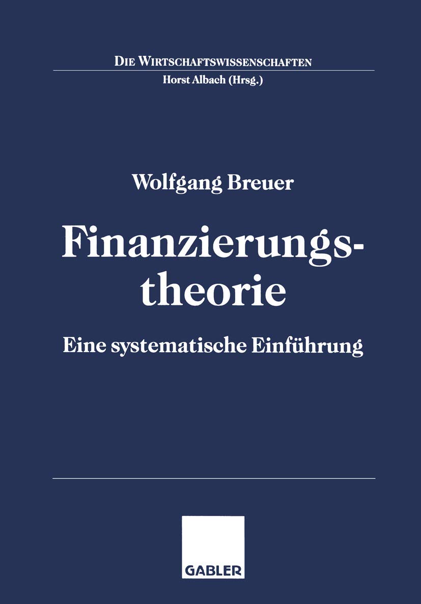 Finanzierungstheorie: Eine systematische Einführung (Die Wirtschaftswissenschaften) Law