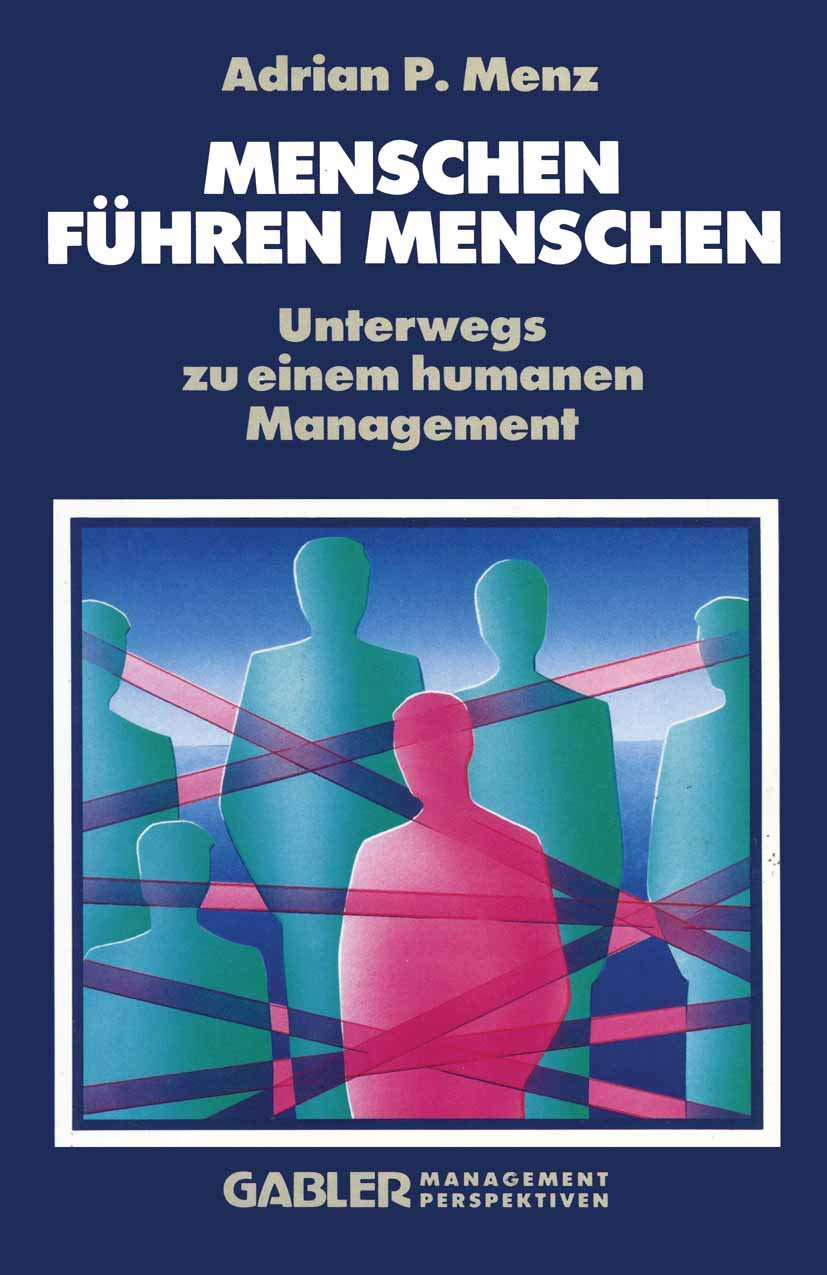 Menschen Führen Menschen: Unterwegs zu einem humanen Management Law