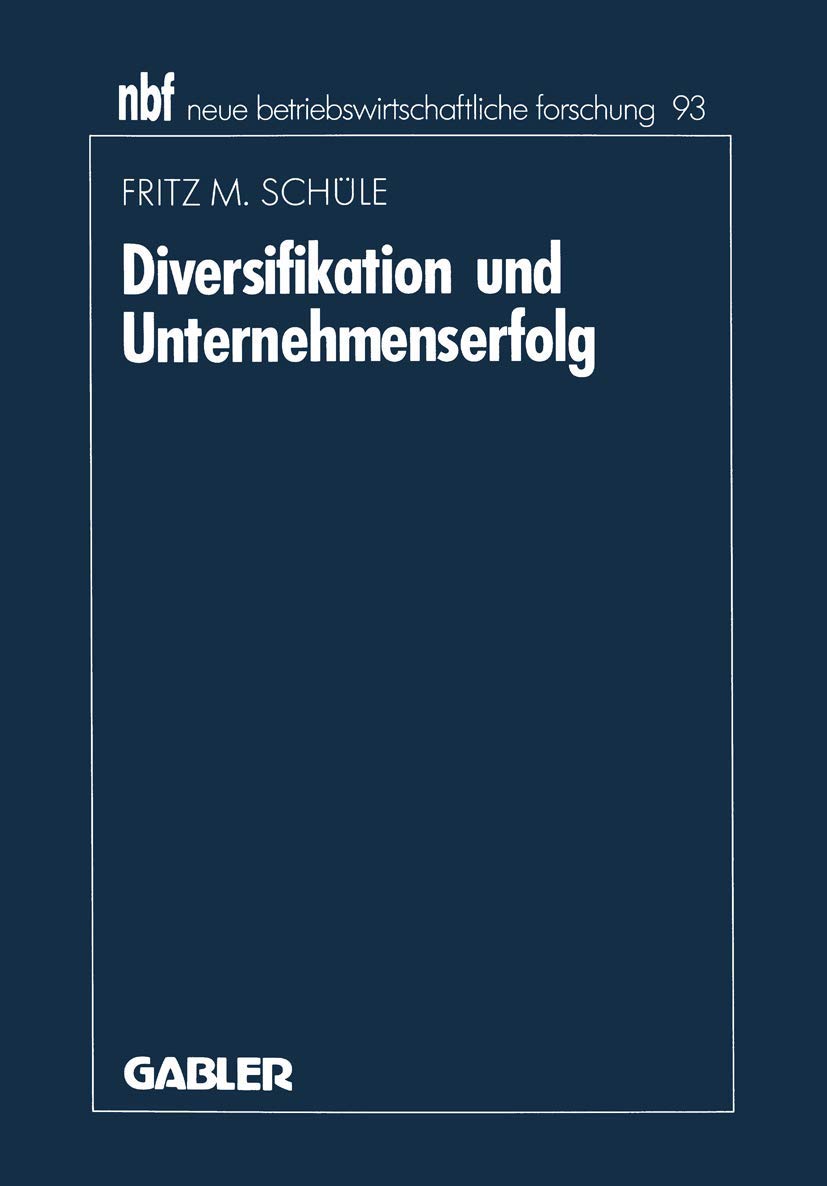 Diversifikation und Unternehmenserfolg: Eine Analyse Empirischer Forschungsergebnisse (neue betriebswirtschaftliche forschung (nbf)) (German Edition) ... forschung (nbf), 151, Band 151) Law