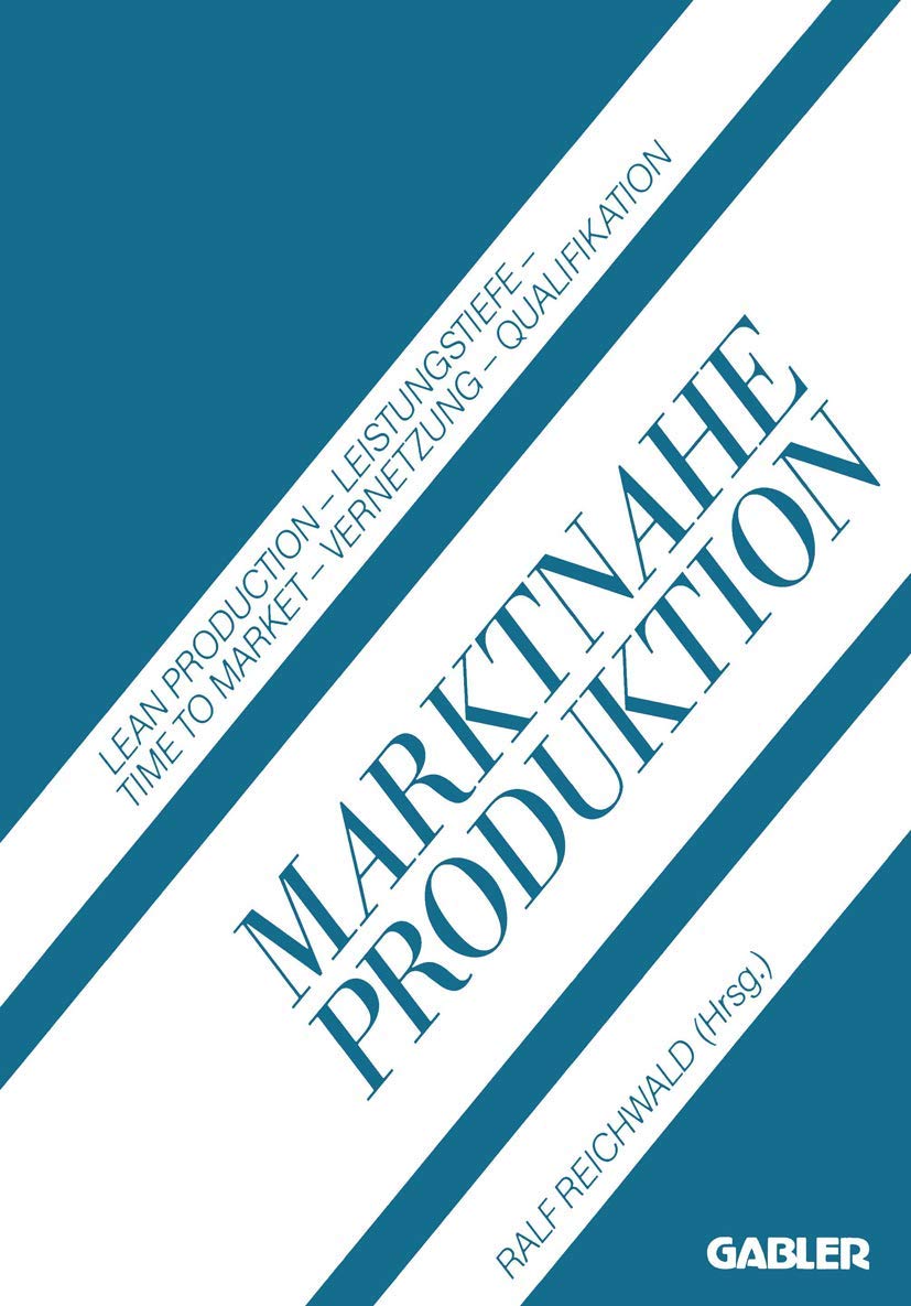 Marktnahe Produktion: Lean Production - Leistungstiefe - Time to Market - Vernetzung - Qualifikation Law