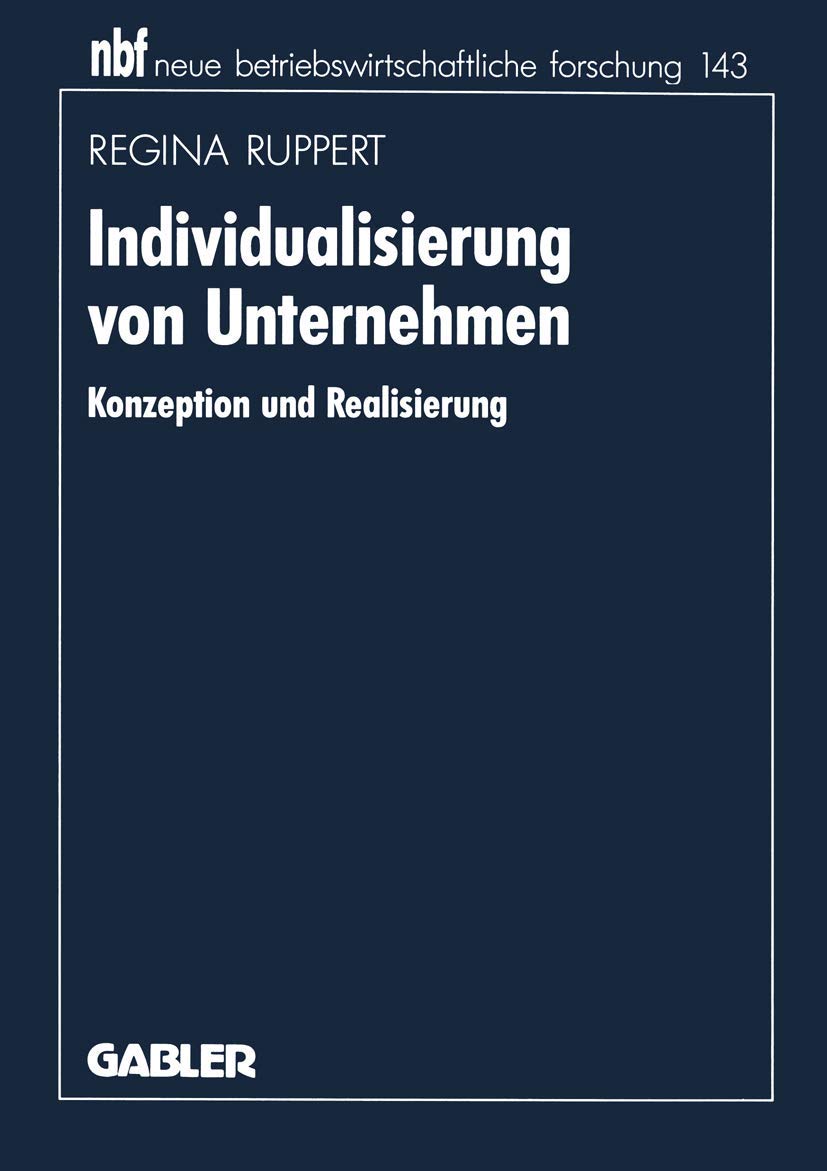Individualisierung von Unternehmen: Konzeption Und Realisierung (Neue Betriebswirtschaftliche Forschung (Nbf)) (German Edition) (neue betriebswirtschaftliche forschung (nbf), 199, Band 199) Law